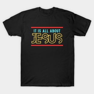 It Is All About Jesus | Christian T-Shirt